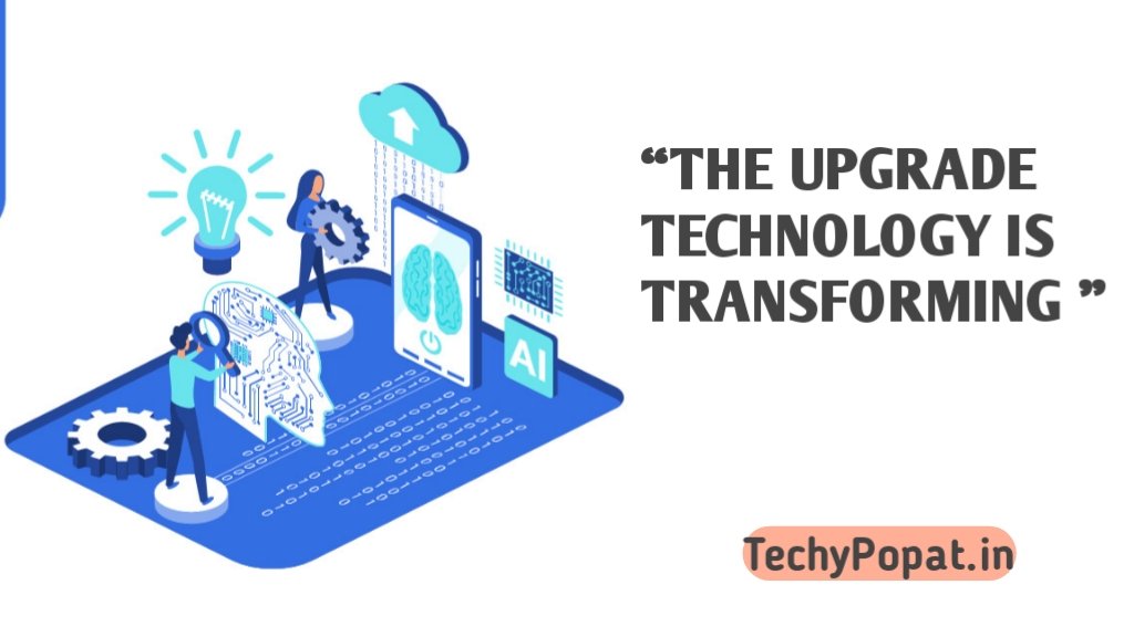 The Upgrade:How Technology Is Transforming Our Everyday Life