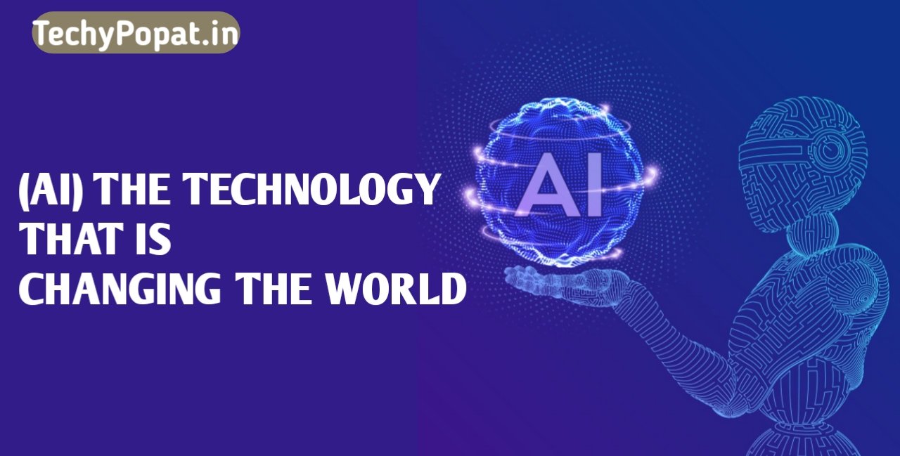 Artificial Intelligence: The Technology That Is Changing the World