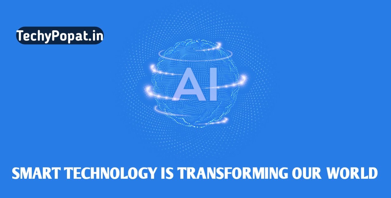 How Smart Technology Is Transforming Our World