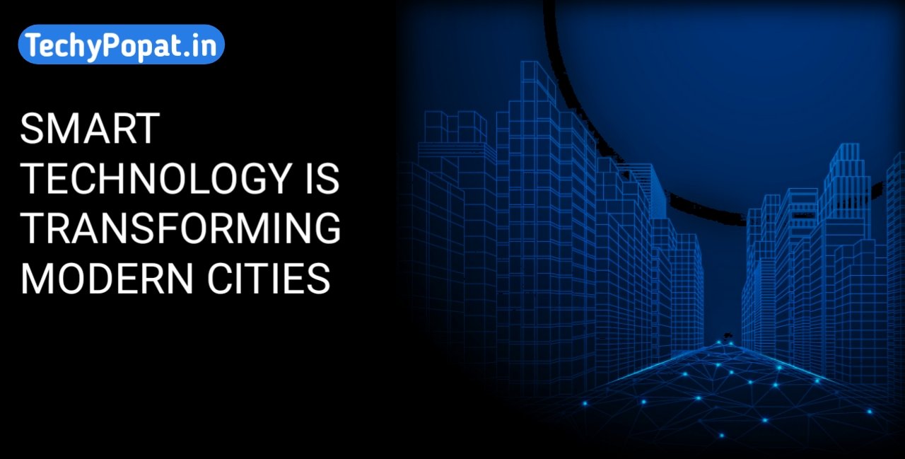 How Smart Technology is Transforming Modern Cities